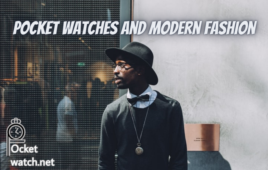Pocket Watches And Modern Fashion